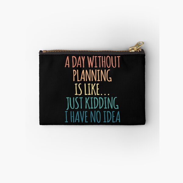 Item preview, A Day Without Planning Is Like Just Kidding I Have No Idea designed and sold by kindxinn.