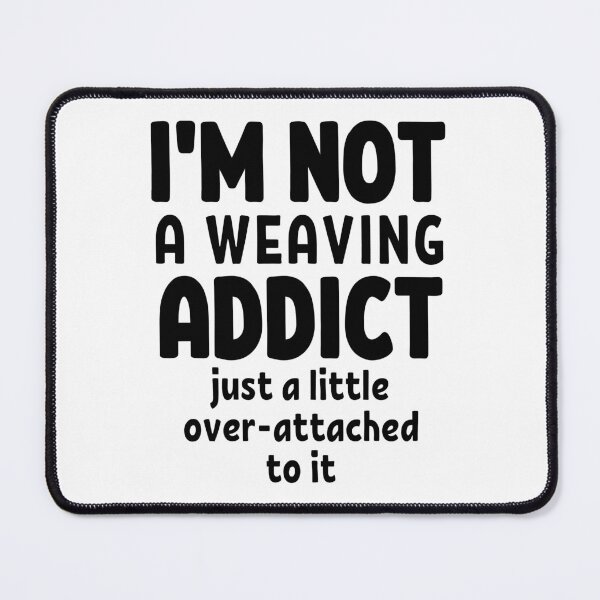 Item preview, I'm not a weaving addict. Just a little over-attached to it.  designed and sold by TheGreenGoat.
