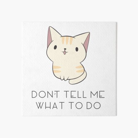 Don't Tell Me Cat Art Board Print