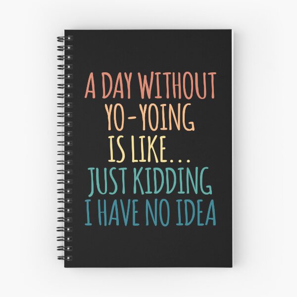 Item preview, A Day Without Yo-Yoing Is Like Just Kidding I Have No Idea designed and sold by kindxinn.