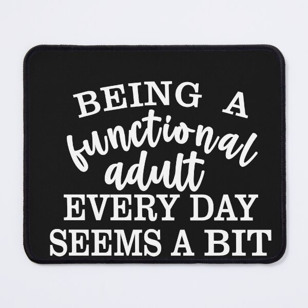 Item preview, Being a Functional Adult Every Day Seems a Bit Excessive designed and sold by Moeez Javed.