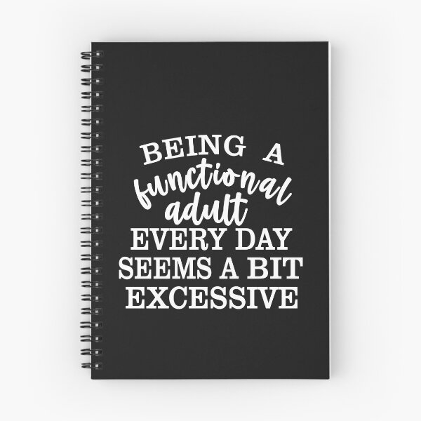 Item preview, Being a Functional Adult Every Day Seems a Bit Excessive designed and sold by Moeez Javed.