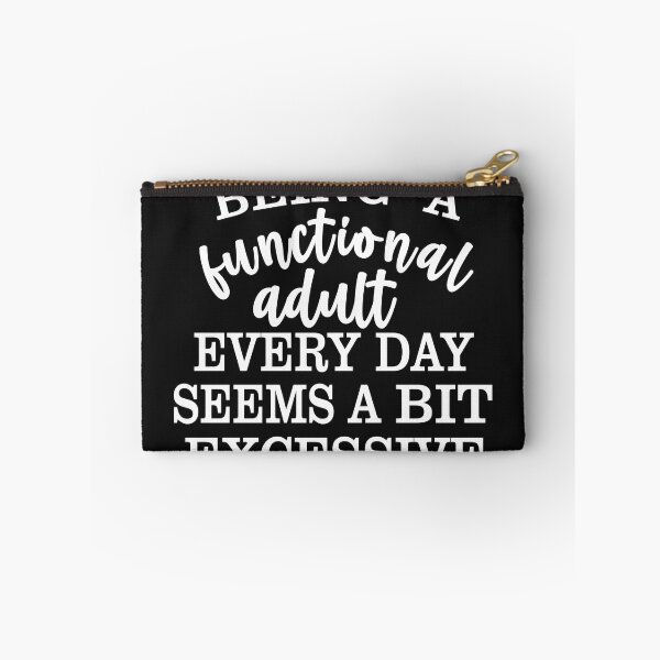 Item preview, Being a Functional Adult Every Day Seems a Bit Excessive designed and sold by Moeez Javed.