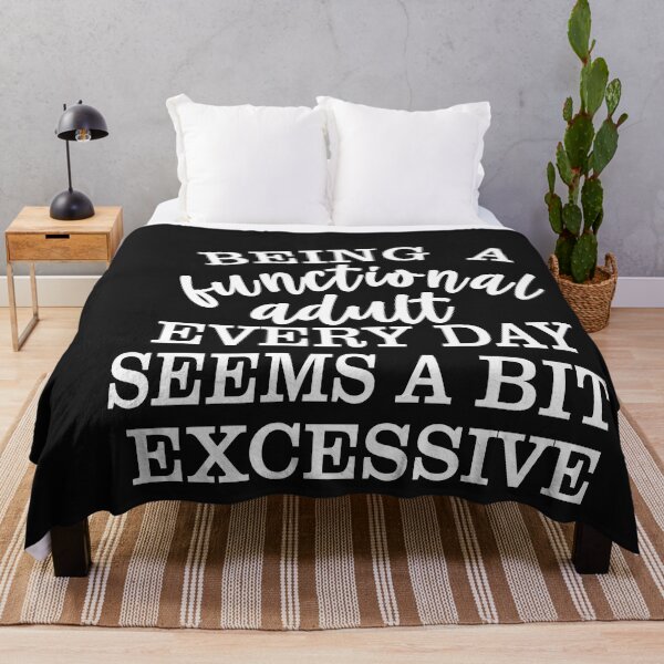 Item preview, Being a Functional Adult Every Day Seems a Bit Excessive designed and sold by Moeez Javed.