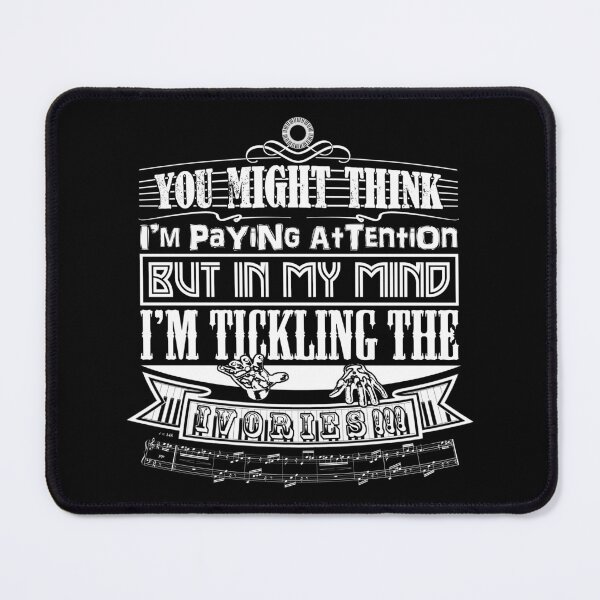 Item preview, PIANO - YOU THINK I'M PAYING ATTENTION - FUNNY QUOTE - KEYBOARD PLAYER white designed and sold by KoolDsignsMUSIC.