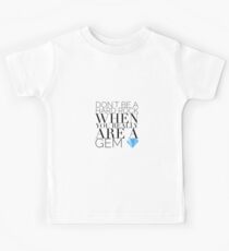 Don't be a hard rock, when you really are a gem Kids Tee
