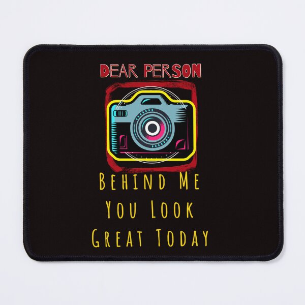Item preview, Dear Person behind me you look great today with cut camera designed and sold by Ndli.