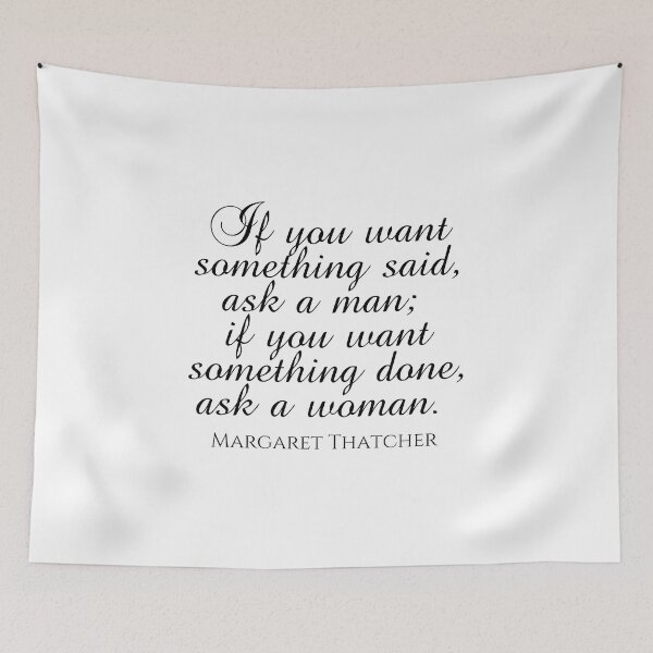 Item preview, If You Want Something Said Ask A Man If You Want Something Done Ask a Woman - Margaret Thatcher Quote - Black designed and sold by PhiloJourney.