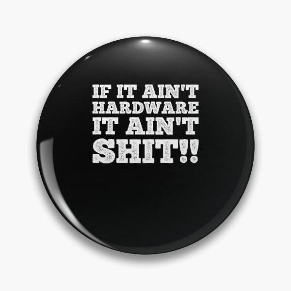 Item preview, If It Ain't Hardware It Ain't Shit designed and sold by Theparticular.