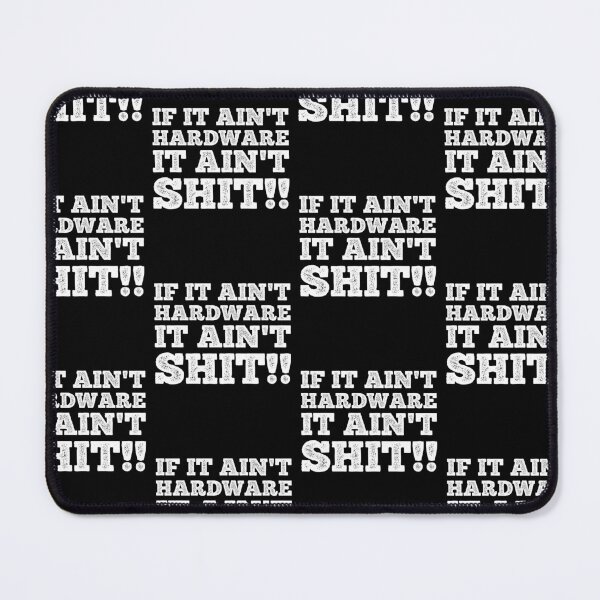 Item preview, If It Ain't Hardware It Ain't Shit designed and sold by Theparticular.