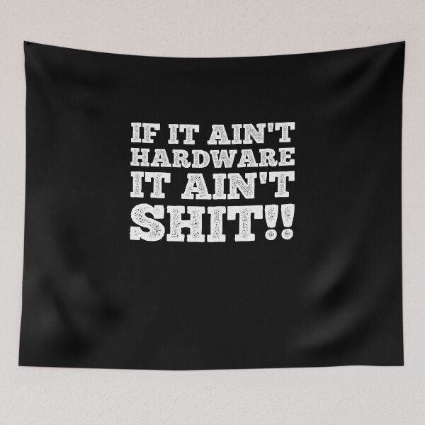 Item preview, If It Ain't Hardware It Ain't Shit designed and sold by Theparticular.