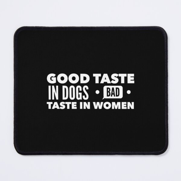 Item preview, Good taste in Dogs bad taste in Women designed and sold by GeekDownTshirt.