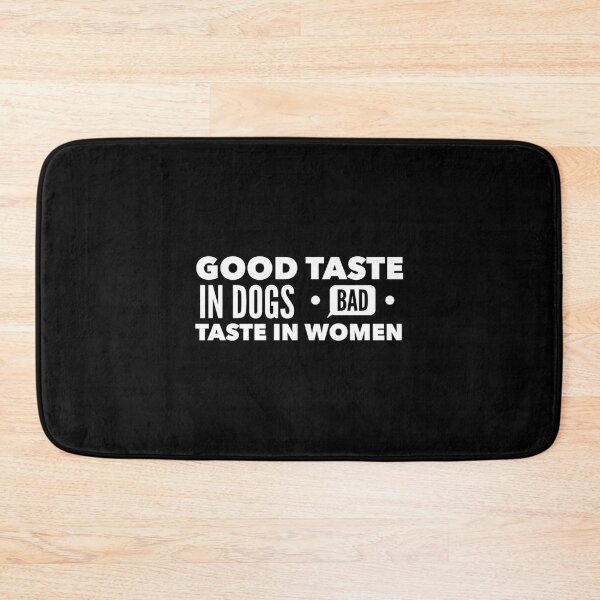 Item preview, Good taste in Dogs bad taste in Women          designed and sold by GeekDownTshirt.