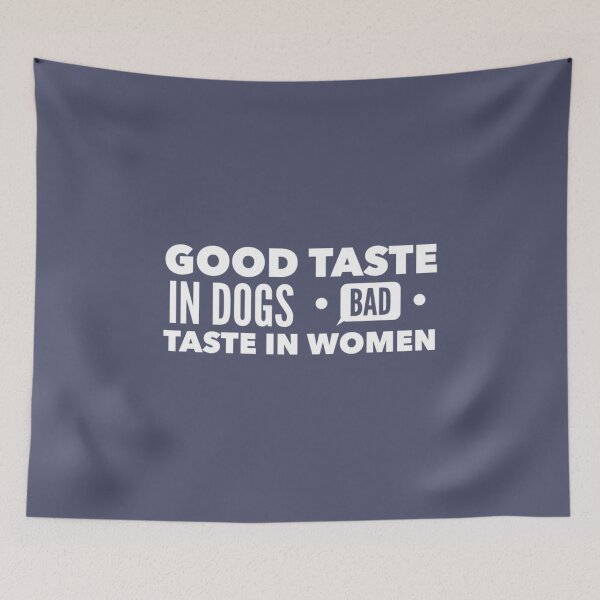 Item preview, Good taste in Dogs bad taste in Women          designed and sold by GeekDownTshirt.