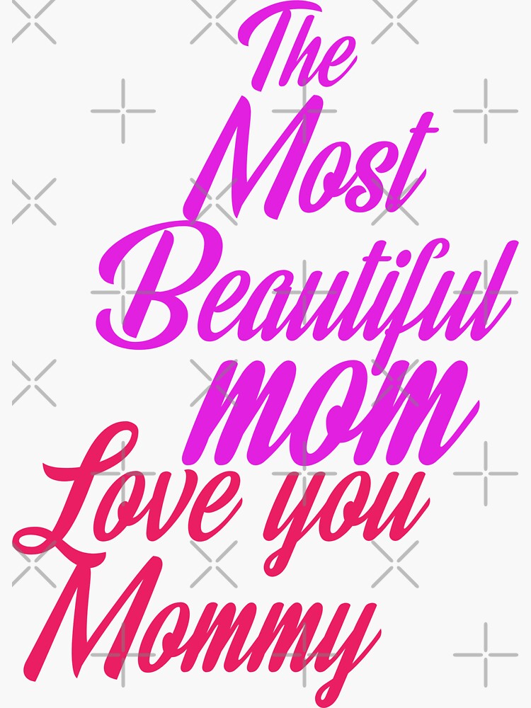 The Most Beautiful Mom Love You Mommy Sticker By Resous1 Redbubble