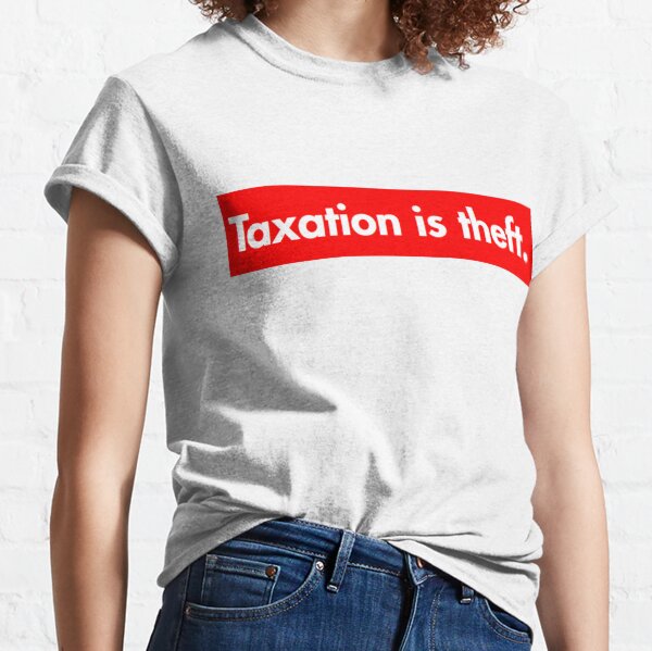 Taxation is theft Supreme Bogo Classic T-Shirt