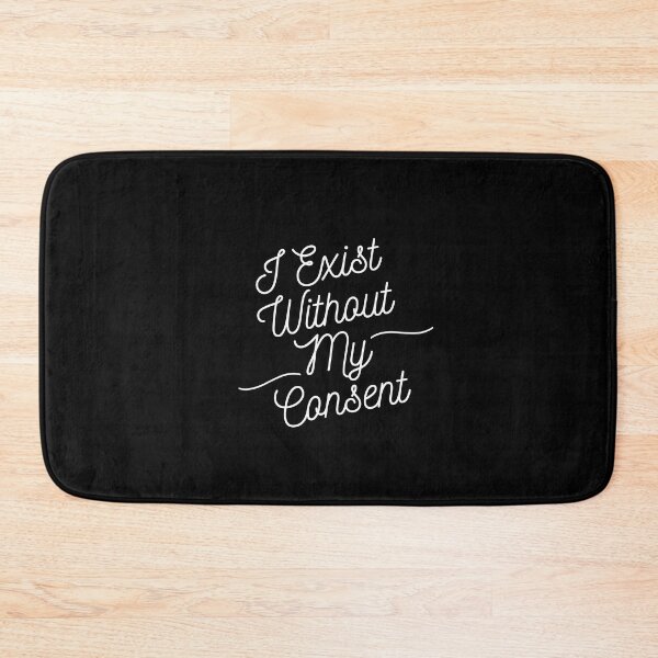 Item preview, I Exist Without My Consent designed and sold by xzdesigns.