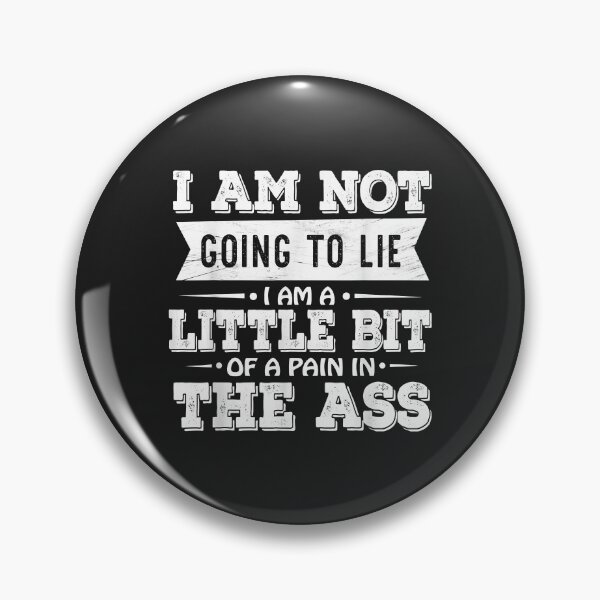 Item preview, I Am Not Going To Lie I Am A Little Bit Of A Pain In The Ass designed and sold by olgacadb.