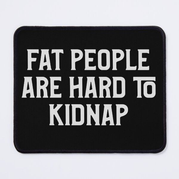 Item preview, Fat People Are Hard To KIdnap designed and sold by Crazy Crow.