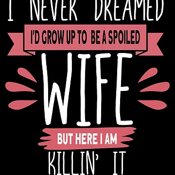 Vorschaubild zum Design I Never Dreamed I'd Be A Spoiled Wife Killin It Spoiled Wife Gear von DynamicDesign