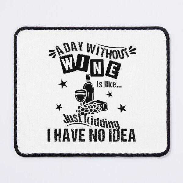 Item preview, A Day Without Wine Is Like Just Kidding I Have No Idea Funny Quote designed and sold by JooArtPrints ★★★★★.