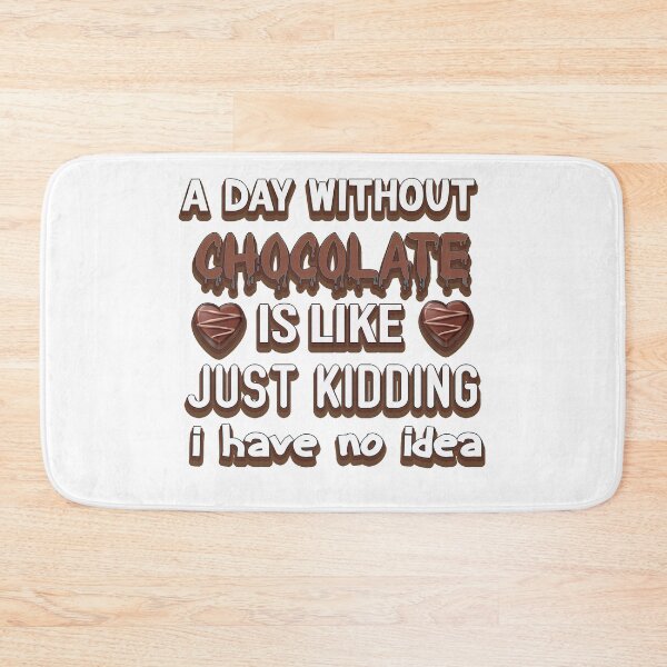 Item preview, a day without chocolate is like just kidding i have no idea designed and sold by bahdsgraphic.