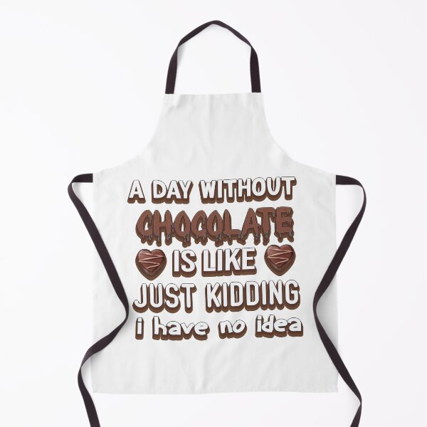 Item preview, a day without chocolate is like just kidding i have no idea designed and sold by bahdsgraphic.