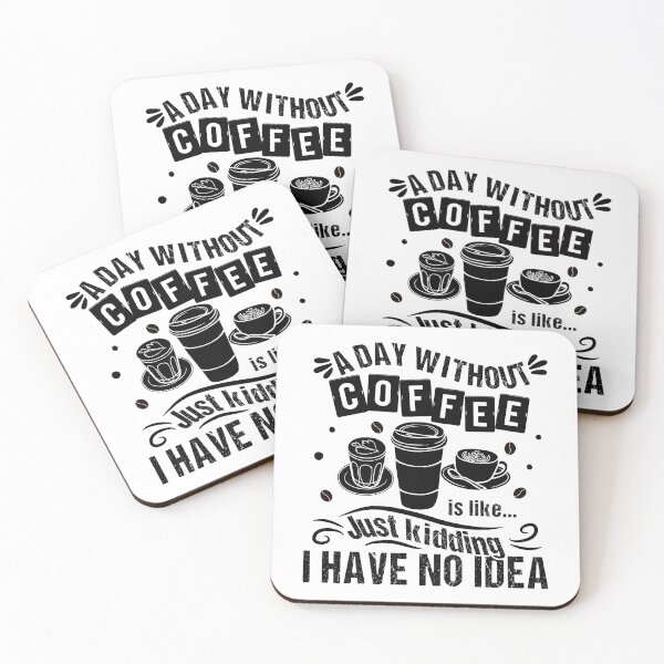 Item preview, A Day Without Coffee Is Like Just Kidding I Have No Idea Funny Quote designed and sold by JooArtPrints  ★★★★★.