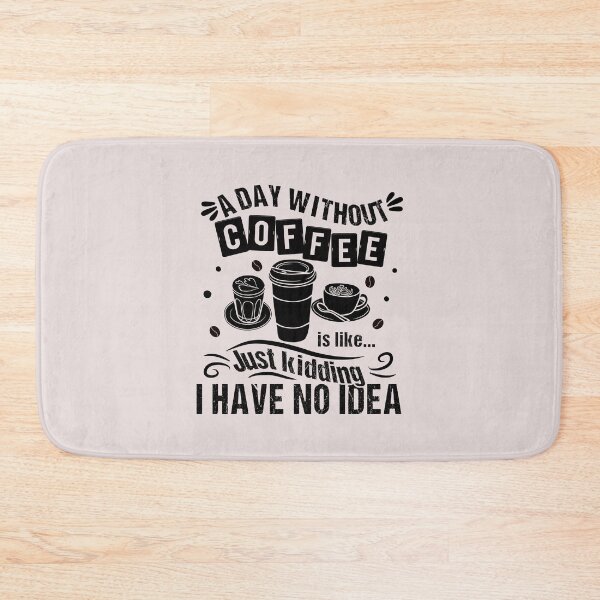Item preview, A Day Without Coffee Is Like Just Kidding I Have No Idea Funny Quote designed and sold by JooArtPrints  ★★★★★.
