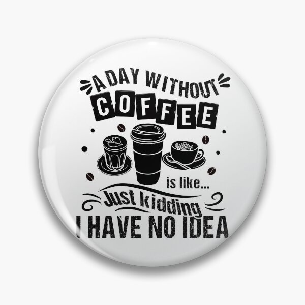 Item preview, A Day Without Coffee Is Like Just Kidding I Have No Idea Funny Quote designed and sold by JooArtPrints  ★★★★★.