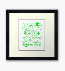 Let's Get Drunk How bow Dah! Framed Print