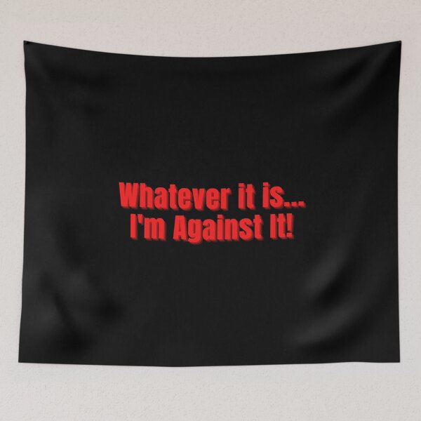 Item preview, Whatever It Is I'm Against It Red Letters designed and sold by podguy.