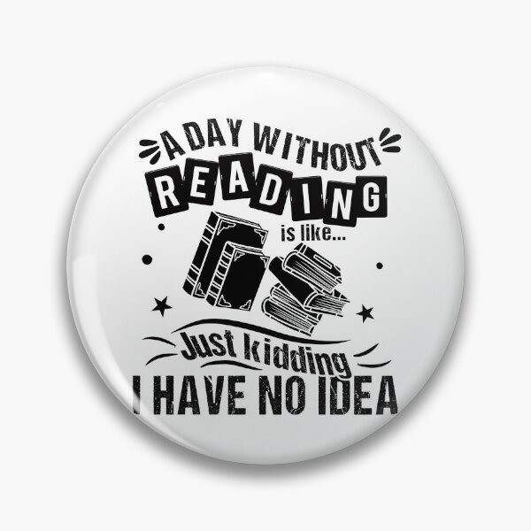 Item preview, A Day Without Reading Is Like Just Kidding I Have No Idea Funny Quote designed and sold by JooArtPrints  ★★★★★.