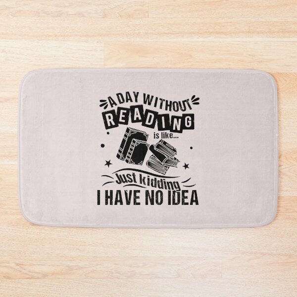 Item preview, A Day Without Reading Is Like Just Kidding I Have No Idea Funny Quote designed and sold by JooArtPrints  ★★★★★.