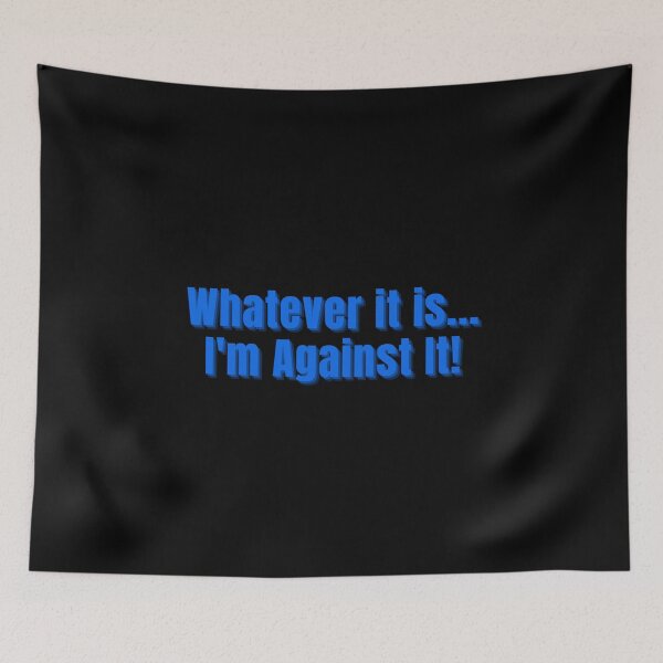 Item preview, Whatever It Is I'm Against It Blue Letters designed and sold by podguy.