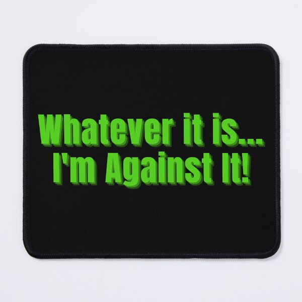Item preview, Whatever It Is I'm Against It Green Letters designed and sold by podguy.