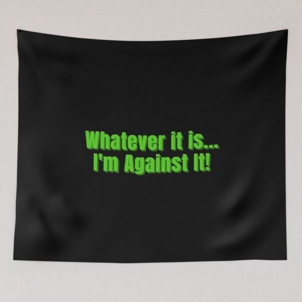 Item preview, Whatever It Is I'm Against It Green Letters designed and sold by podguy.