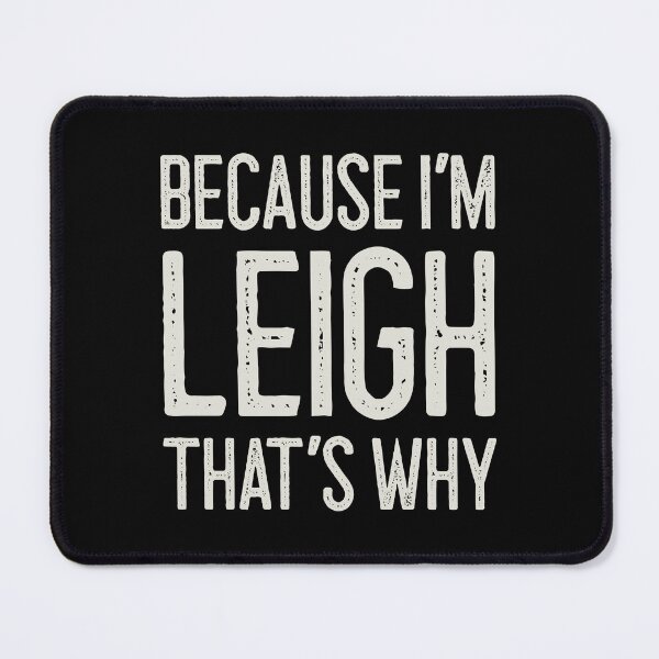Item preview, Because I’m Leigh That’s Why Funny Personalized Name designed and sold by MariosNydras.