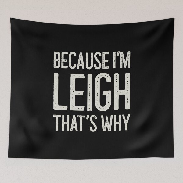 Item preview, Because I’m Leigh That’s Why Funny Personalized Name designed and sold by MariosNydras.