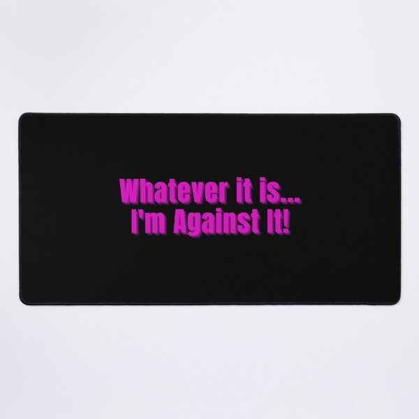 Item preview, Whatever It Is I'm Against It Pink Letters designed and sold by podguy.
