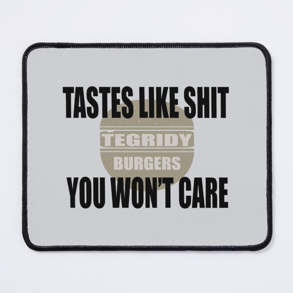 Item preview, Tegridy Burgers Tastes like Shit You wont care  designed and sold by RGoRebel.