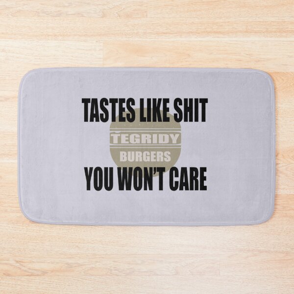 Item preview, Tegridy Burgers Tastes like Shit You wont care  designed and sold by RGoRebel.