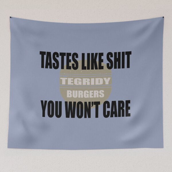 Item preview, Tegridy Burgers Tastes like Shit You wont care  designed and sold by RGoRebel.