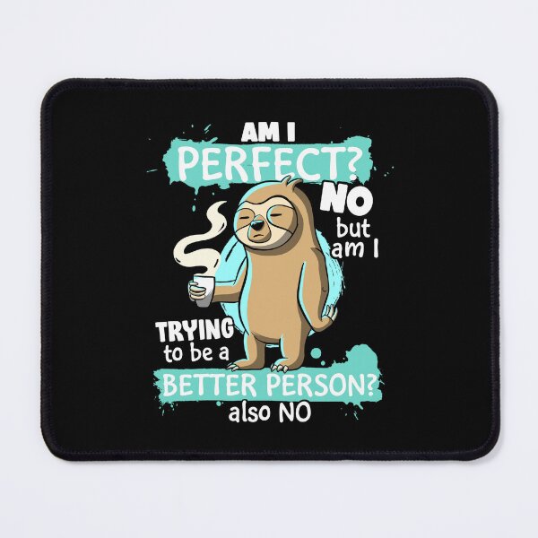 Item preview, Funny Sloth Am I Perfect? NO Am I trying To Be Better Lazy designed and sold by Lambo-Designs.