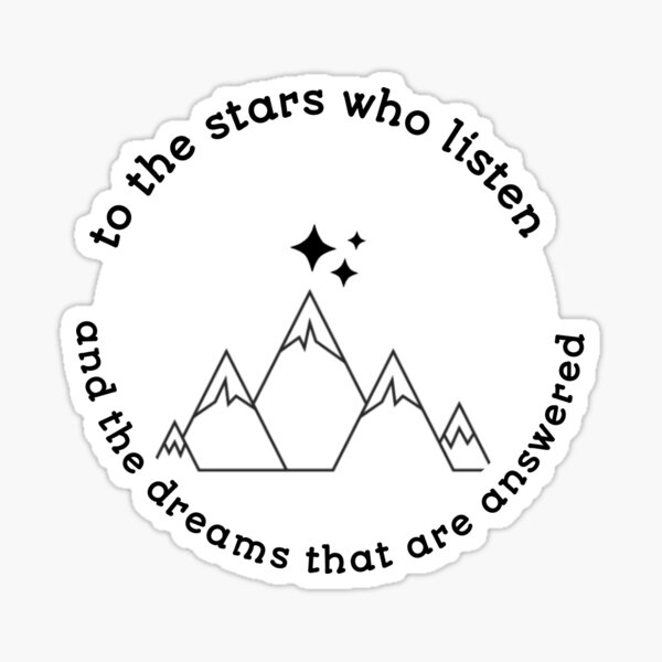 To the stars who listen and the dreams that are answered  Sticker