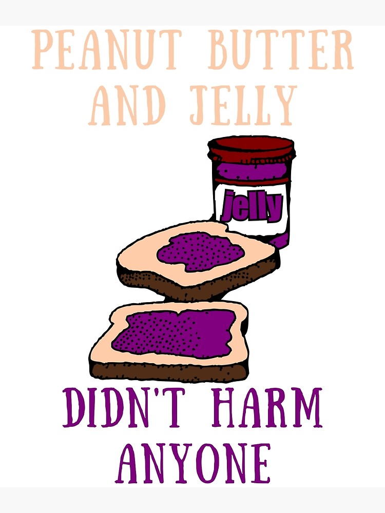 Disover Peanut butter and jelly didn't harm anyone Premium Matte Vertical Poster