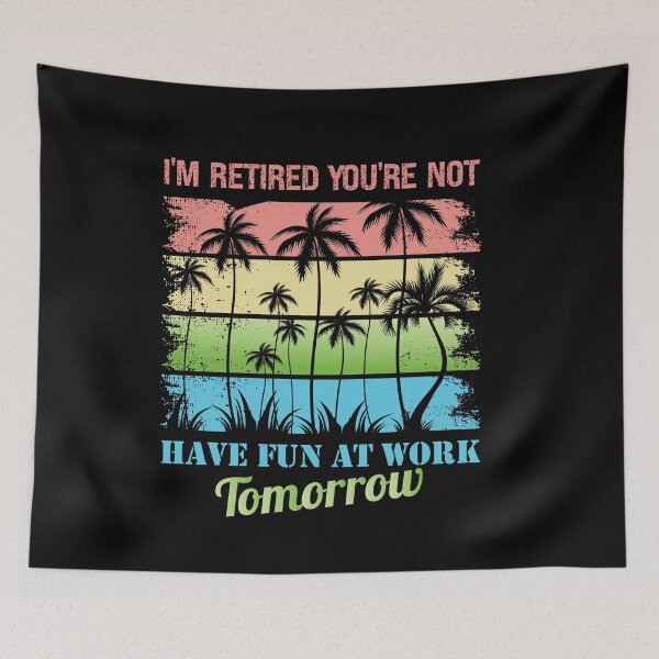 Item preview, I'm Retired You're Not Have Fun At Work Tomorrow ,Great Retirement Saying,Sunset Trendy Colorful Summer Vacation Design Holiday Art designed and sold by pedrored369.