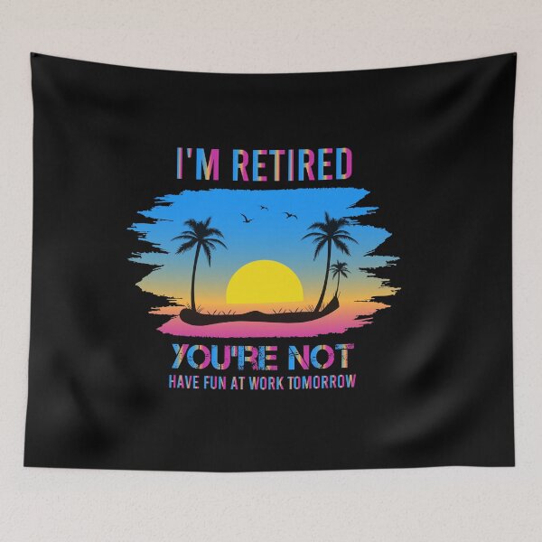 Item preview, I'm Retired You're Not Have Fun At Work Tomorrow ,Great Retirement Saying,Sunset Trendy Colorful Summer Vacation Design Beach Holiday Gradient Art designed and sold by pedrored369.