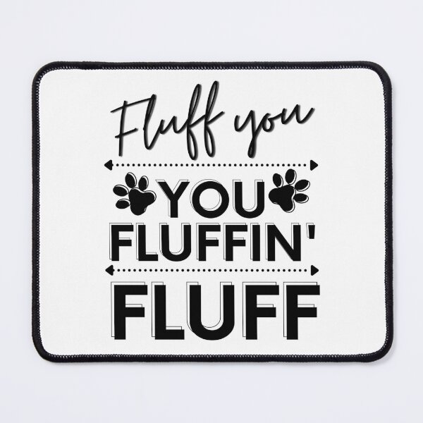 Item preview, Fluff You | Fluff You You Fluffin Fluff | Funny | Fluff You Fluffin Fluff | Funny Rude, Pet Humor, Angry Cat designed and sold by Rainbows Rock.