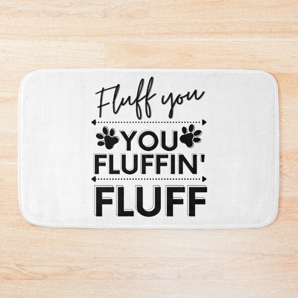 Item preview, Fluff You | Fluff You You Fluffin Fluff | Funny | Fluff You Fluffin Fluff | Funny Rude, Pet Humor, Angry Cat designed and sold by Rainbows Rock.